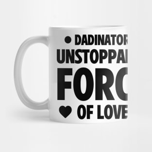 Funny Father's Day Gift Dadinator Unstoppable Force Of Love Mug